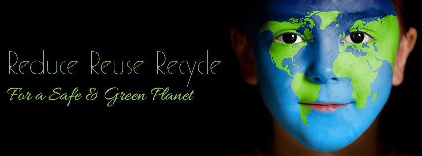 Reduce Reuse Recycle for a Safe & Ecofrindly earth.